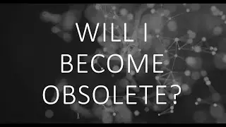 Will I become obsolete