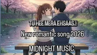 तू ही मेरा एहसास &ndash; Midnight Music | Hindi Love Song 2026