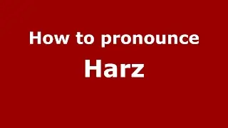 How to pronounce Harz (Germany/German) - PronounceNames.com