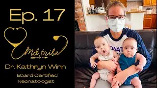 Ep. 17 - Board Certified Neonatologist, Dr. Kathryn Winn