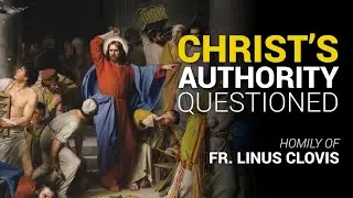 Christ's Authority Questioned ~ Fr. Linus Clovis