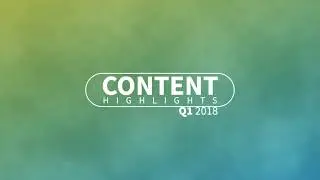 2018 Q1 Content Highlights