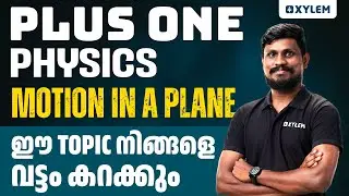 Plus One Physics - Motion in a Plane - ഈ Topic നിങ്ങളെ വട്ടം കറക്കും 💯 | Xylem Plus One