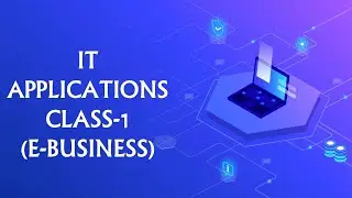 IT APPLICATIONS CLASS-01 (E-Business)