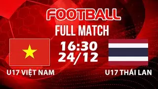 🔴 U17 VIỆT NAM VS U17 THÁI LAN: TRẬN CẦU KHẲNG ĐỊNH VỊ THỂ LỨA TRẺ KHU VỰC