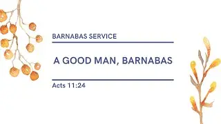 05.25.2025 - Barnabas Youth Group - A Good Man, Barnabas