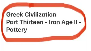 Greek Civilization - Part Thirteen - Iron Age II - Pottery
