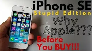 iPhone SE | Stupid Edition | Why Apple? | Before Your Buy!!