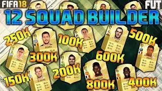 FIFA 18 12 SQUAD BUILDER 100K 150K 200K 250K 300K 350K 400K 450K 500K 600K 700K 800K SQUAD BUILDER