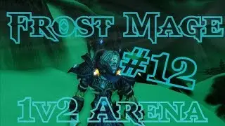 [Laurence] Frost Mage 5.4.7 1v2 Arena Montage #12