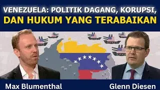 Max Blumenthal: Venezuela &ndash; Kesepakatan, Penjarahan, & Hukum yang Dipertaruhkan