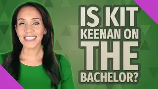 Is Kit Keenan on The Bachelor?