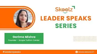 Skoolz | Leader Speaks Series | Ms. Garima Mishra&nbsp;| Scope Tuition Center