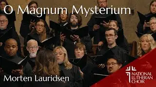O Magnum Mysterium - Lauridsen | National Lutheran Choir
