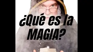 ¿Qué es la MAGIA?