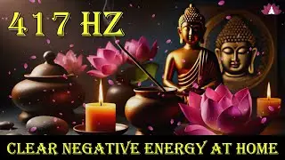 417 Hz House Cleansing Music | Clear Negative Energy at Home | Purify Your Home | Remove Negativity