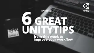 6 great unitytips from this week to improve your workflow #ep34