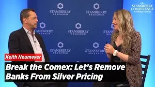 Break the Comex: Let’s Remove Banks From Silver Pricing Urges Keith Neumeyer
