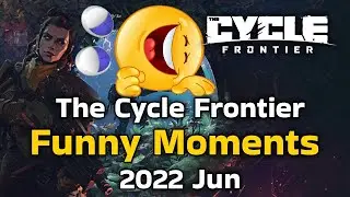The Cycle Frontier - Funny Moments - 2022 Jun