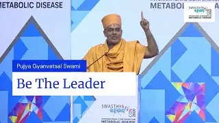 Be The Leader - Work Life Balance - Pujya Gyanvatsal Swami | SwasthyaCon 2020