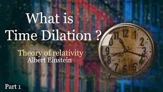 समय किस स्थिति में बदल सकता है | Time Dilation ,Theory of relativity |