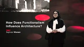 How Does Functionalism Influence Architecture? | Rayya Ali Al Zubaydi | TEDxBaghdadWomen