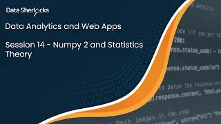 Data Analytics and Web Apps  - Session 14 - Numpy 2 and Statistics Theory
