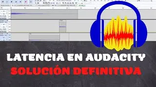 LATENCIA EN AUDACITY SOLUCIÓN DEFINITIVA