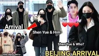Shen Yue and Her Real Boyfriend Arrive Beijing Yesterday - Dylan Wang and Bai Lu Arrive Paris too