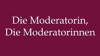 How to Pronounce ''Die Moderatorin, Die Moderatorinnen'' Correctly in German