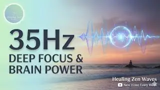 35 Hz Super Intelligence & Deep Focus | Gamma Waves for Brain Power | Healing Zen Waves