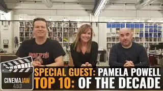 CINEMAJAW 453, PAMELA POWELL &ndash; BEST MOVIES OF THE DECADE
