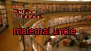 What does maternal uncle mean?