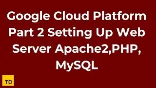 Google Cloud Platform Part 2 Setting Up Web Server Apache2,PHP, MySQL