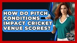 How Do Pitch Conditions Impact Cricket Venue Scores? - Go-To Cricket Guide