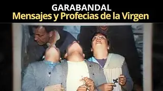Garabandal Mensajes y Profecias de la Virgen