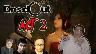 Main DreadOut NGAKAK ABIS! - ACT 2 Bareng Kru DOTA 2! Sawadikap KK!! HAHAH!!