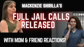 Mackenzie Shirilla&rsquo;s FULL Jail Calls Released &mdash; With Mom & Friend Reactions!