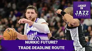 TRADE DEADLINE: Utah Jazz&rsquo;s Future APPROACH NOW or off-season. Jusuf Nurkic&rsquo;s Future with Utah Jazz