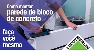 Como Montar uma Parede de Bloco de Concreto Celular | Leroy Merlin