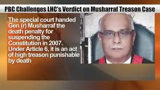 BREAKING: PBC Challenges LHC Verdict on Musharraf Treason Case