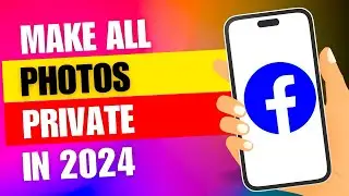 How to Make All Facebook Photos Private in 2024 | Comprehensive Guide!