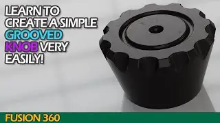 Fusion 360 - Learn to create a grooved knob