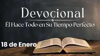 Devocional de hoy, 18 de enero. Devocionales cortos. Palabra de Dios para tu vida.