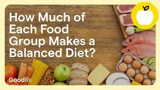How Much of Each Food Group Should Adults Eat for a Balanced Diet? | GoodRx