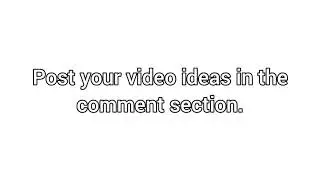 Post video ideas here.