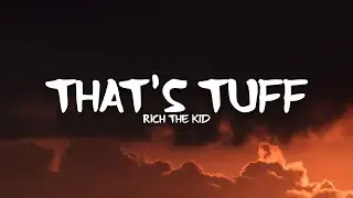 Rich The Kid - That&rsquo;s Tuff (Lyrics)