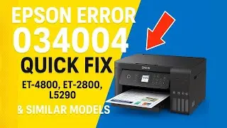 Epson Error 034004: Quick Fix for ET-4800, ET-2800, L5290 & Similar Models