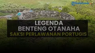 Legenda Benteng Otanaha, Saksi Sejarah Perlawanan Portugis