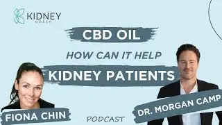 CBD Oil: It’s Benefits for Kidney Disease Patients | ft. Dr. Morgan Camp